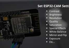 Modifier les paramètres de la caméra ESP32-CAM OV2640 : luminosité, résolution, qualité, contraste, etc.