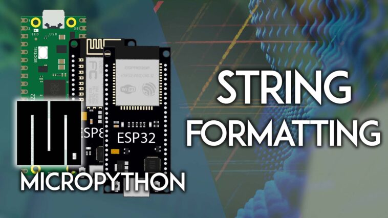 Formatage de chaîne MicroPython (ESP32, ESP8266, RPi Pico) 1 Formatage de chaîne MicroPython (ESP32, ESP8266, RPi Pico)