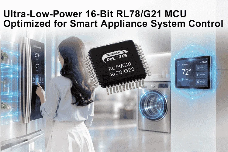 Renesas étend sa famille RL78 avec un microcontrôleur RL78/G21 16 bits ultrabasse consommation optimisé pour le contrôle des systèmes d'appareils intelligents 1 Renesas Expands RL78 Family with Ultra-Low-Power 16-Bit RL78/G21 MCU Optimized for Smart Appliance System Control